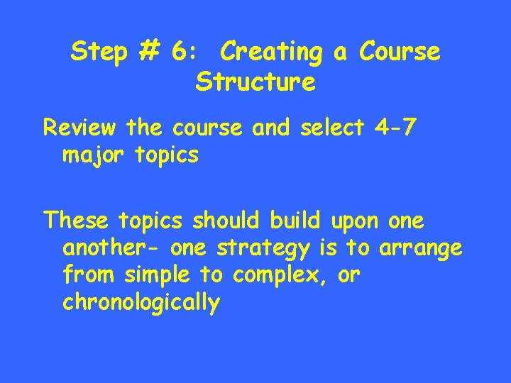 Step # 6: Creating a Course Structure Review the course and select 4 -7