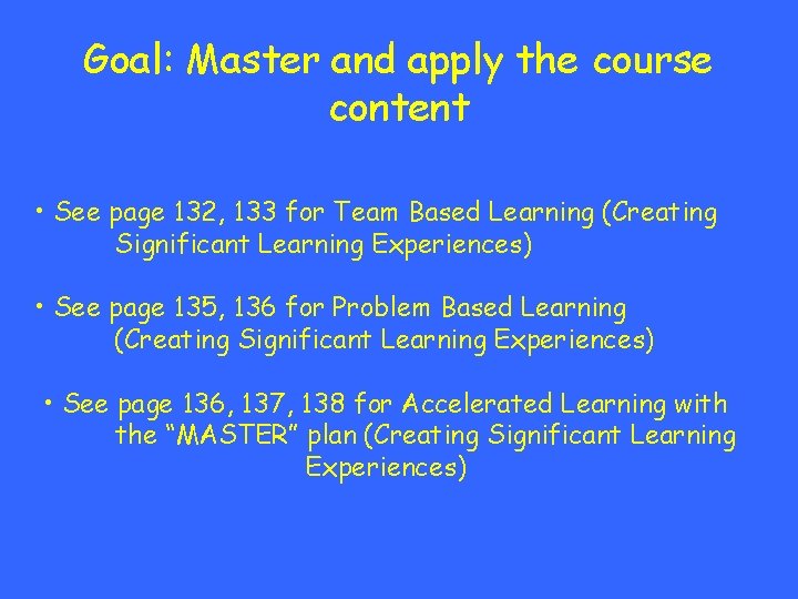 Goal: Master and apply the course content • See page 132, 133 for Team