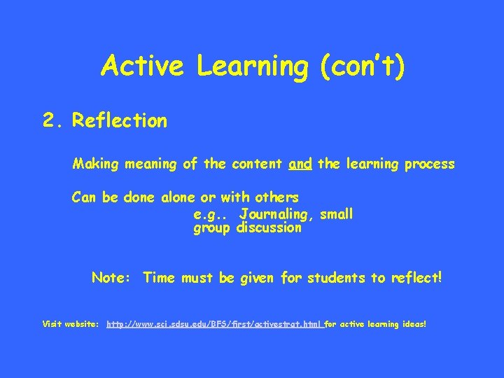 Active Learning (con’t) 2. Reflection Making meaning of the content and the learning process