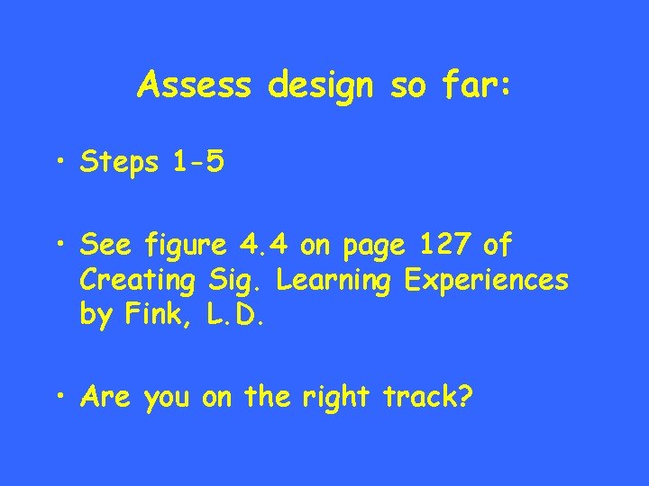 Assess design so far: • Steps 1 -5 • See figure 4. 4 on