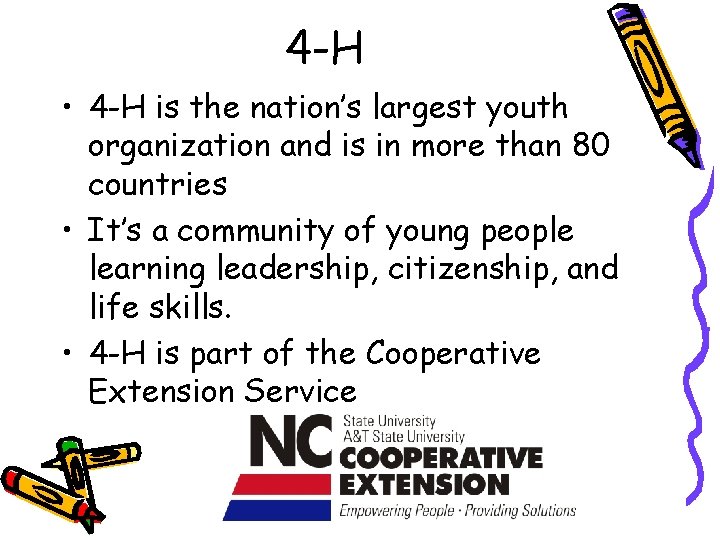 4 -H • 4 -H is the nation’s largest youth organization and is in