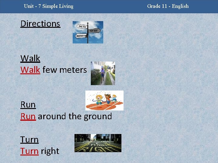 Unit -2 - Facing Challenges Unit 7 Simple Living Directions Walk few meters Run