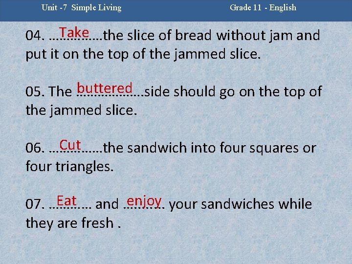 Unit -7 Simple Living Grade 11 - English Take 04. ……………the slice of bread
