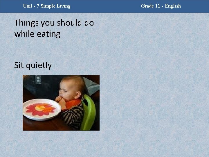 Unit - 7 Simple Living Things you should do while eating Sit quietly Grade