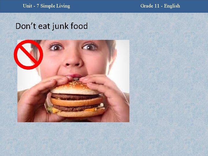 Unit 7 Simple Living Unit -2 - Facing Challenges Don’t eat junk food Grade