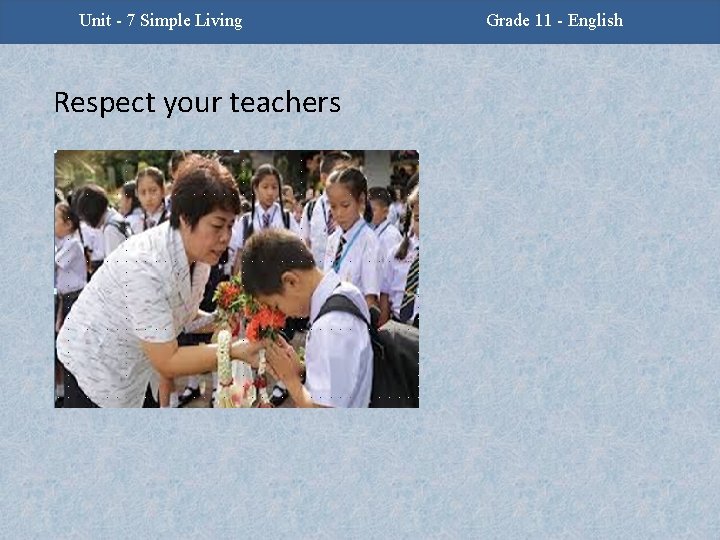 Unit 7 Simple Living Unit -2 - Facing Challenges Respect your teachers Grade 11