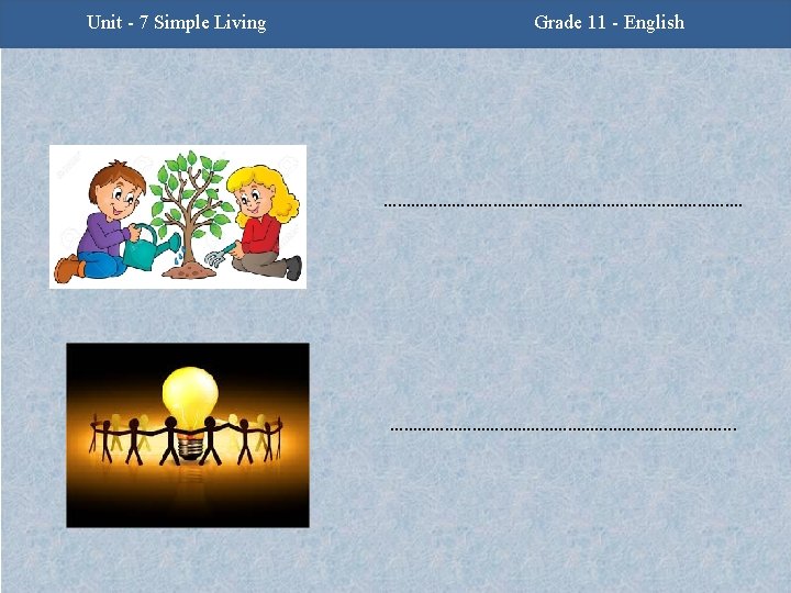 Unit - 7 Simple Living Grade 11 - English …………………………………. . 
