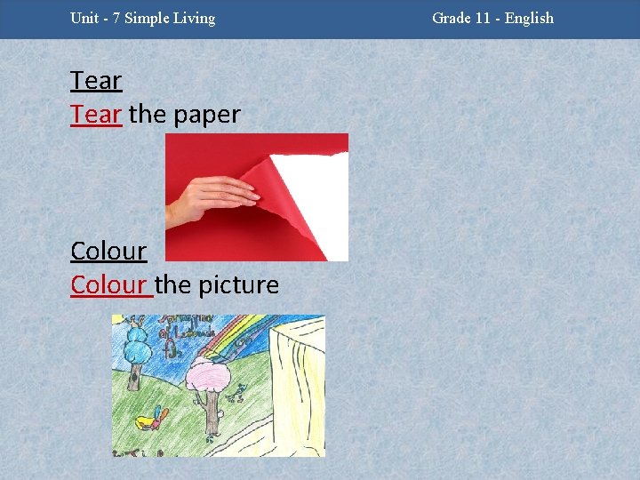Unit - 7 Simple Living Tear the paper Colour the picture Grade 11 -