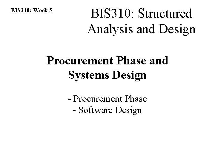 BIS 310: Week 5 BIS 310: Structured Analysis and Design Procurement Phase and Systems