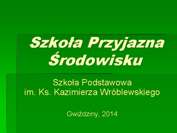 Szkoła Przyjazna Środowisku Szkoła Podstawowa im. Ks. Kazimierza Wróblewskiego Gwiździny, 2014 