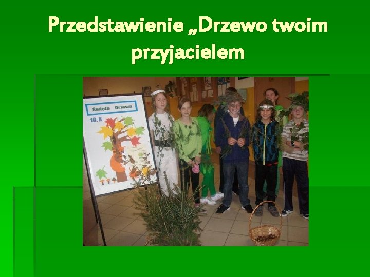 Przedstawienie „Drzewo twoim przyjacielem 