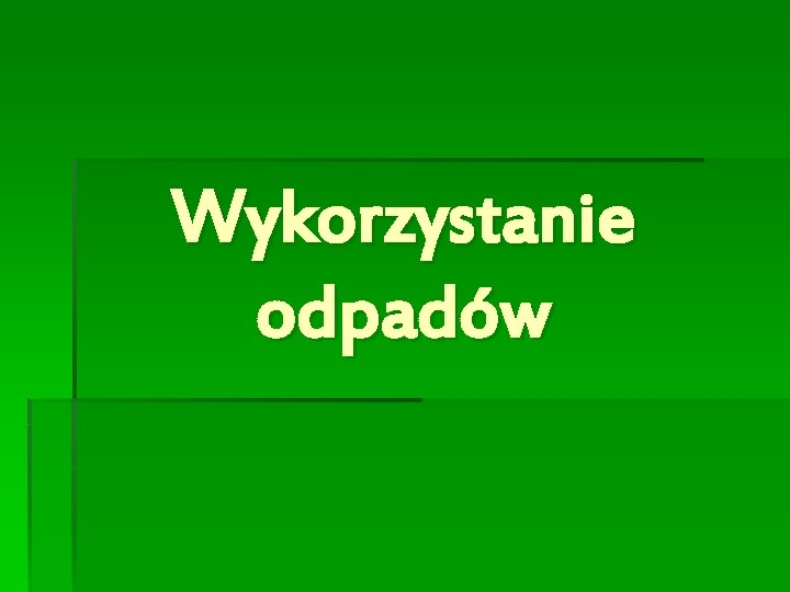 Wykorzystanie odpadów 