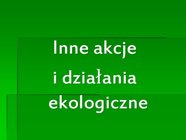 Inne akcje i działania ekologiczne 