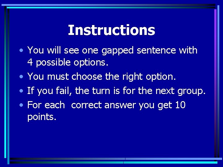 Instructions • You will see one gapped sentence with 4 possible options. • You