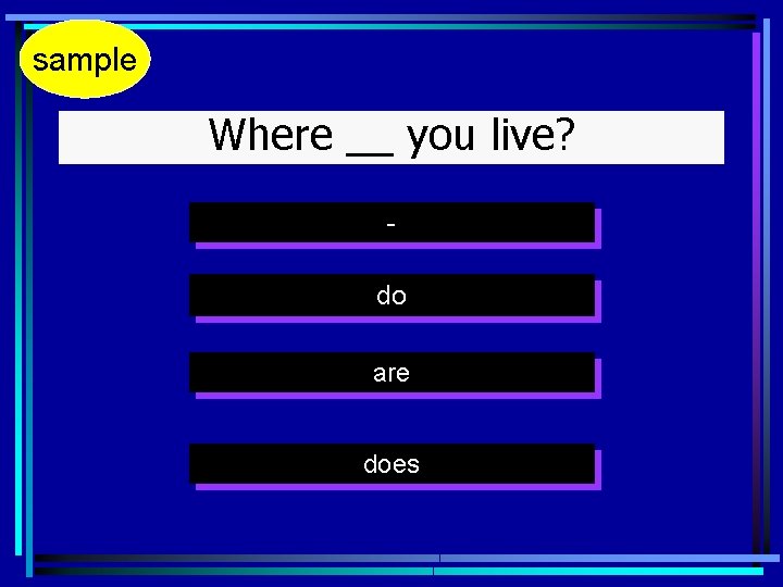 sample Where __ you live? - do are does 