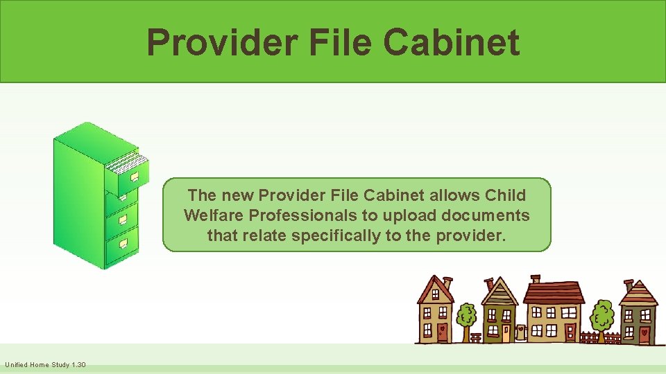 Provider File Cabinet The new Provider File Cabinet allows Child Welfare Professionals to upload