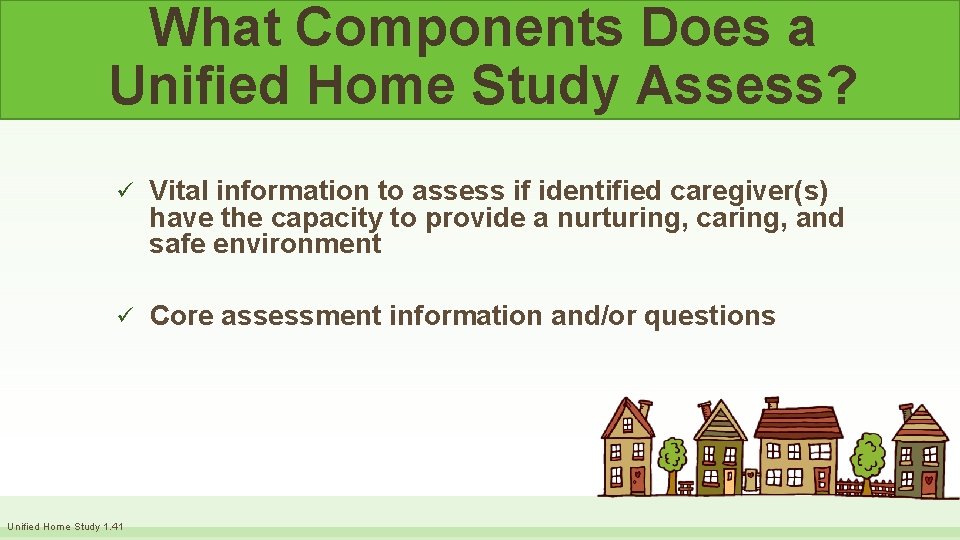 What Components Does a Unified Home Study Assess? ü Vital information to assess if