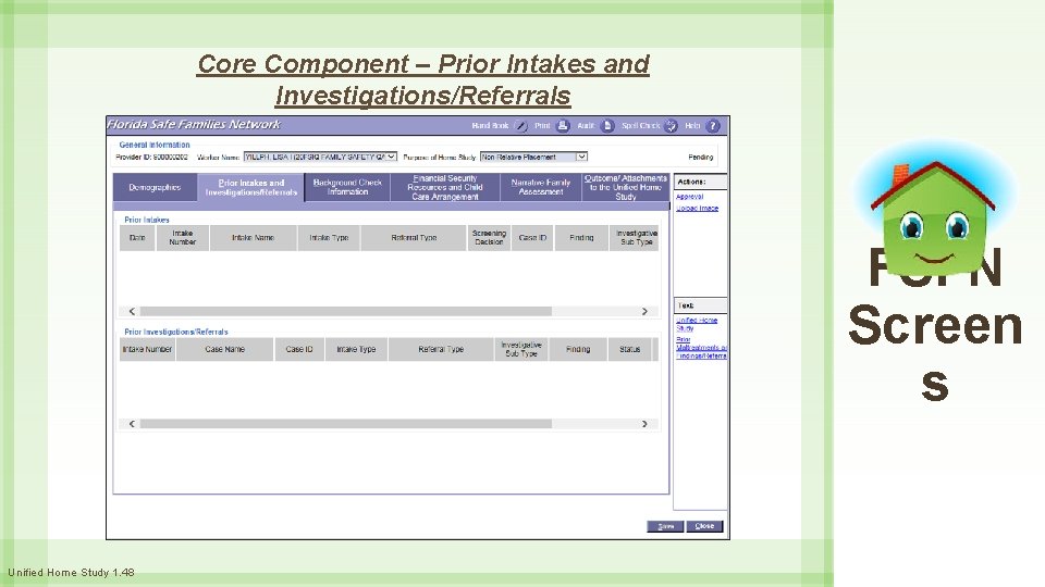 Core Component – Prior Intakes and Investigations/Referrals FSFN Screen s Unified Home Study 1.