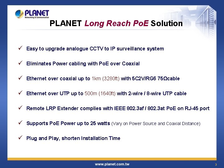 PLANET Long Reach Po. E Solution ü Easy to upgrade analogue CCTV to IP