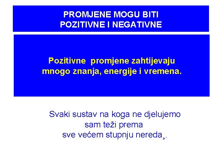 PROMJENE MOGU BITI POZITIVNE I NEGATIVNE Govorit ćemo o pozitivnim promjenama koje unapređuju način