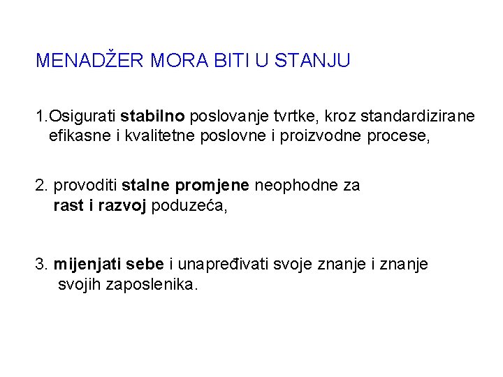 MENADŽER MORA BITI U STANJU 1. Osigurati stabilno poslovanje tvrtke, kroz standardizirane efikasne i