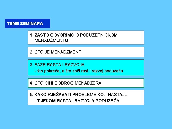 TEME SEMINARA 1. ZAŠTO GOVORIMO O PODUZETNIČKOM MENADŽMENTU 2. ŠTO JE MENADŽMENT 3. FAZE