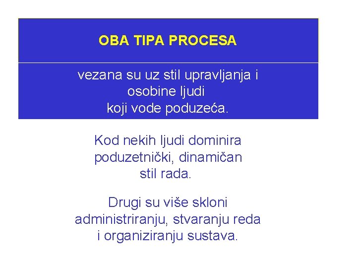 OBA TIPA PROCESA vezana su uz stil upravljanja i osobine ljudi koji vode poduzeća.