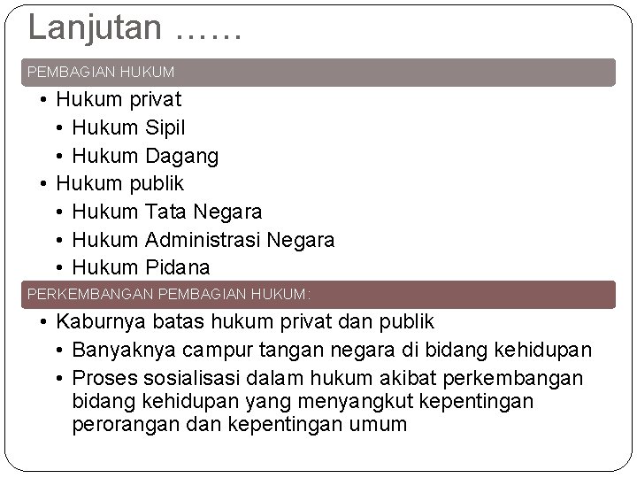 Lanjutan …… PEMBAGIAN HUKUM • Hukum privat • Hukum Sipil • Hukum Dagang • Lanjutan …… PEMBAGIAN HUKUM • Hukum privat • Hukum Sipil • Hukum Dagang •