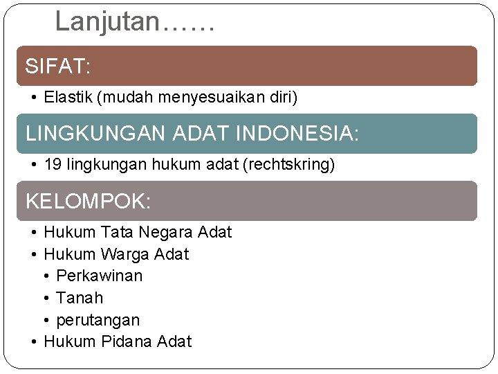 Lanjutan…… SIFAT: • Elastik (mudah menyesuaikan diri) LINGKUNGAN ADAT INDONESIA: • 19 lingkungan hukum Lanjutan…… SIFAT: • Elastik (mudah menyesuaikan diri) LINGKUNGAN ADAT INDONESIA: • 19 lingkungan hukum