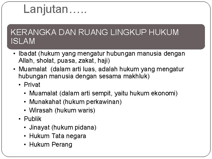 Lanjutan…. . KERANGKA DAN RUANG LINGKUP HUKUM ISLAM • Ibadat (hukum yang mengatur hubungan Lanjutan…. . KERANGKA DAN RUANG LINGKUP HUKUM ISLAM • Ibadat (hukum yang mengatur hubungan
