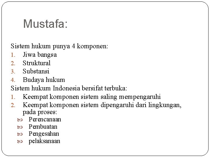Mustafa: Sistem hukum punya 4 komponen: 1. Jiwa bangsa 2. Struktural 3. Substansi 4. Mustafa: Sistem hukum punya 4 komponen: 1. Jiwa bangsa 2. Struktural 3. Substansi 4.