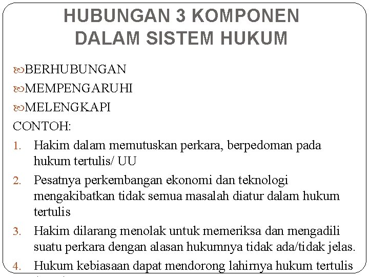 HUBUNGAN 3 KOMPONEN DALAM SISTEM HUKUM BERHUBUNGAN MEMPENGARUHI MELENGKAPI CONTOH: 1. Hakim dalam memutuskan HUBUNGAN 3 KOMPONEN DALAM SISTEM HUKUM BERHUBUNGAN MEMPENGARUHI MELENGKAPI CONTOH: 1. Hakim dalam memutuskan