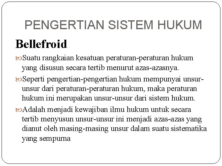 PENGERTIAN SISTEM HUKUM Bellefroid Suatu rangkaian kesatuan peraturan-peraturan hukum yang disusun secara tertib menurut PENGERTIAN SISTEM HUKUM Bellefroid Suatu rangkaian kesatuan peraturan-peraturan hukum yang disusun secara tertib menurut