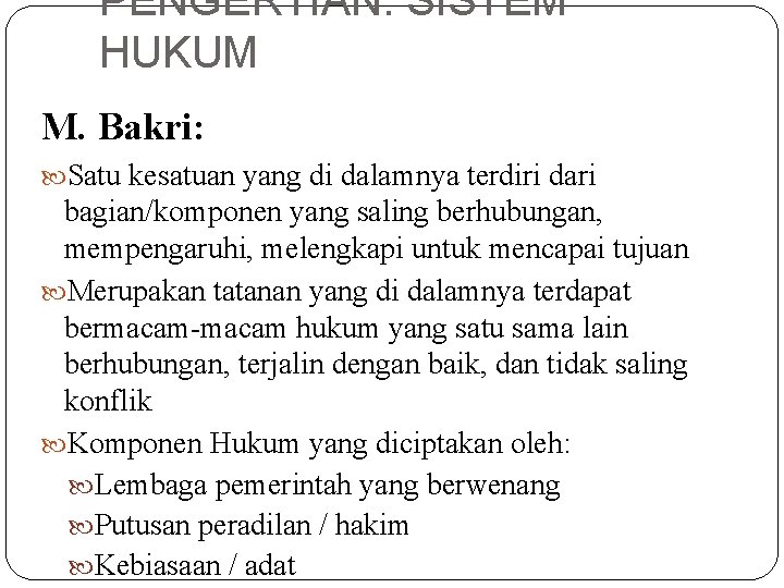 PENGERTIAN: SISTEM HUKUM M. Bakri: Satu kesatuan yang di dalamnya terdiri dari bagian/komponen yang PENGERTIAN: SISTEM HUKUM M. Bakri: Satu kesatuan yang di dalamnya terdiri dari bagian/komponen yang