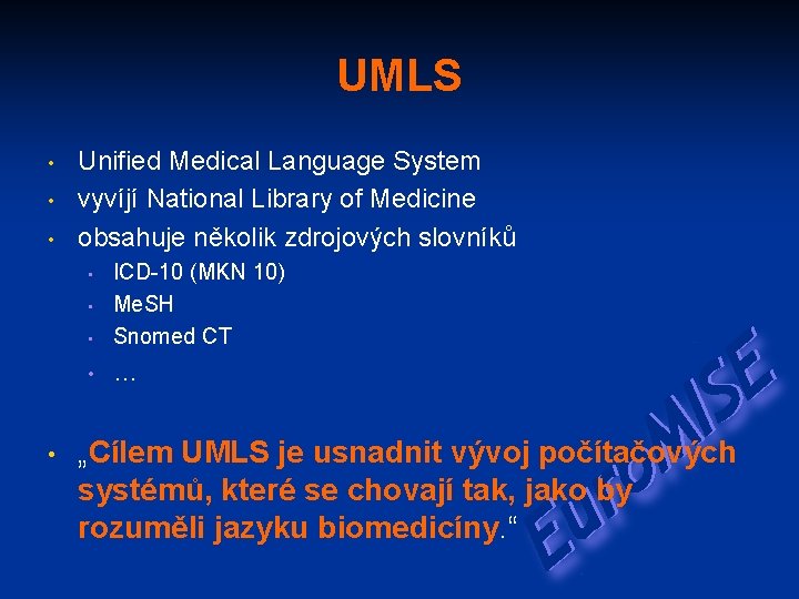 UMLS • • • Unified Medical Language System vyvíjí National Library of Medicine obsahuje