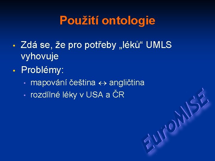 Použití ontologie • • Zdá se, že pro potřeby „léků“ UMLS vyhovuje Problémy: •