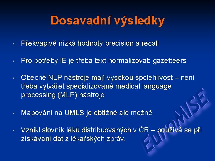 Dosavadní výsledky • Překvapivě nízká hodnoty precision a recall • Pro potřeby IE je