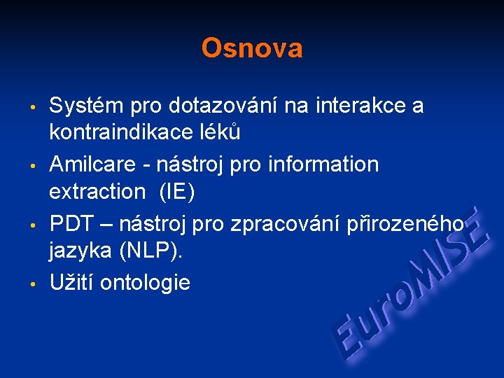 Osnova • • Systém pro dotazování na interakce a kontraindikace léků Amilcare - nástroj