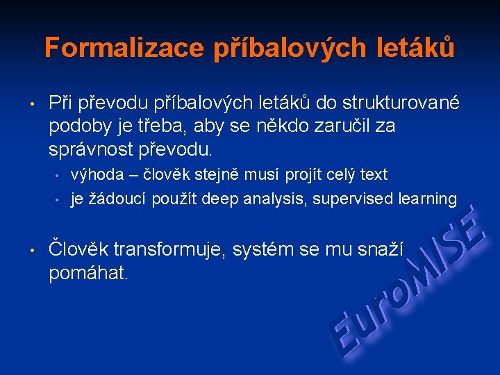 Formalizace příbalových letáků • Při převodu příbalových letáků do strukturované podoby je třeba, aby