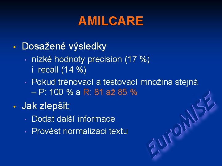 AMILCARE • Dosažené výsledky • • • nízké hodnoty precision (17 %) i recall