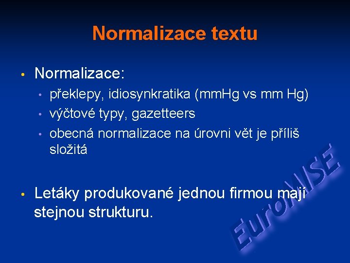 Normalizace textu • Normalizace: • • překlepy, idiosynkratika (mm. Hg vs mm Hg) výčtové