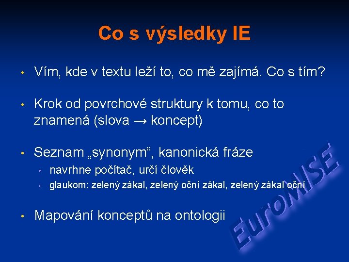 Co s výsledky IE • Vím, kde v textu leží to, co mě zajímá.