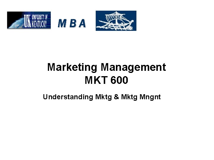 Marketing Management MKT 600 Understanding Mktg & Mktg Mngnt 