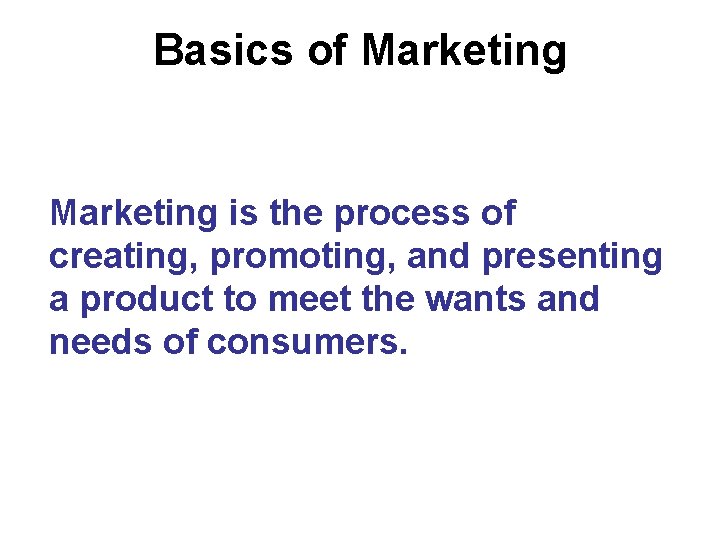 Basics of Marketing is the process of creating, promoting, and presenting a product to