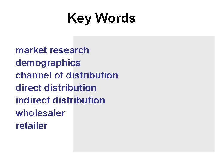 Key Words market research demographics channel of distribution direct distribution indirect distribution wholesaler retailer