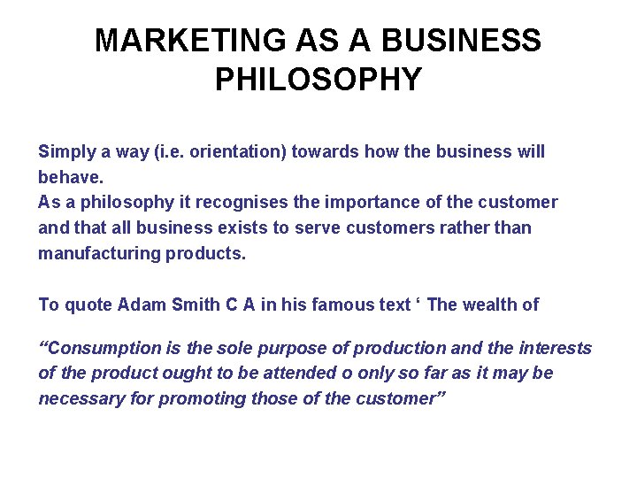 MARKETING AS A BUSINESS PHILOSOPHY Simply a way (i. e. orientation) towards how the