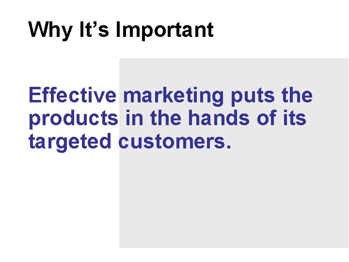 Why It’s Important Effective marketing puts the products in the hands of its targeted