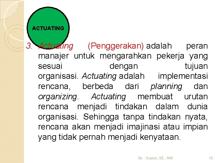 ACTUATING 3. Actuating (Penggerakan) adalah peran manajer untuk mengarahkan pekerja yang sesuai dengan tujuan