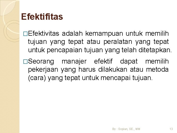 Efektifitas �Efektivitas adalah kemampuan untuk memilih tujuan yang tepat atau peralatan yang tepat untuk