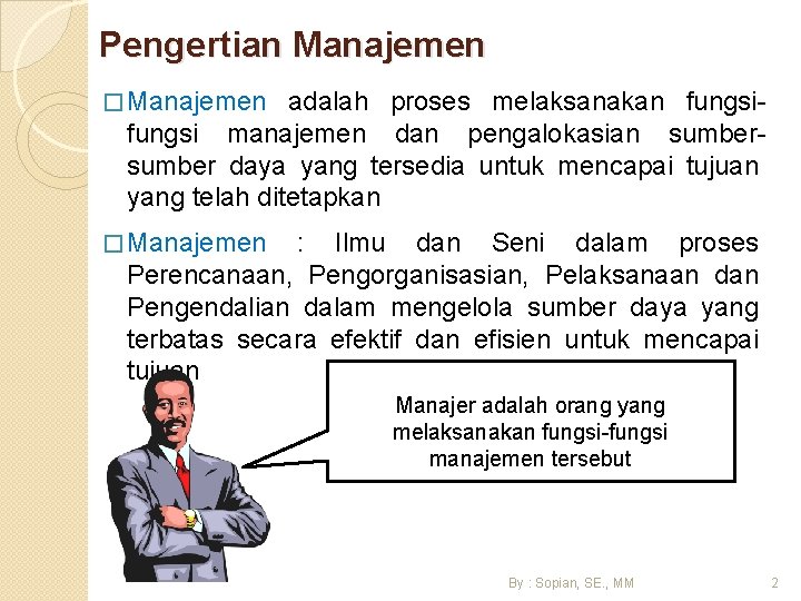 Pengertian Manajemen � Manajemen adalah proses melaksanakan fungsi manajemen dan pengalokasian sumber daya yang